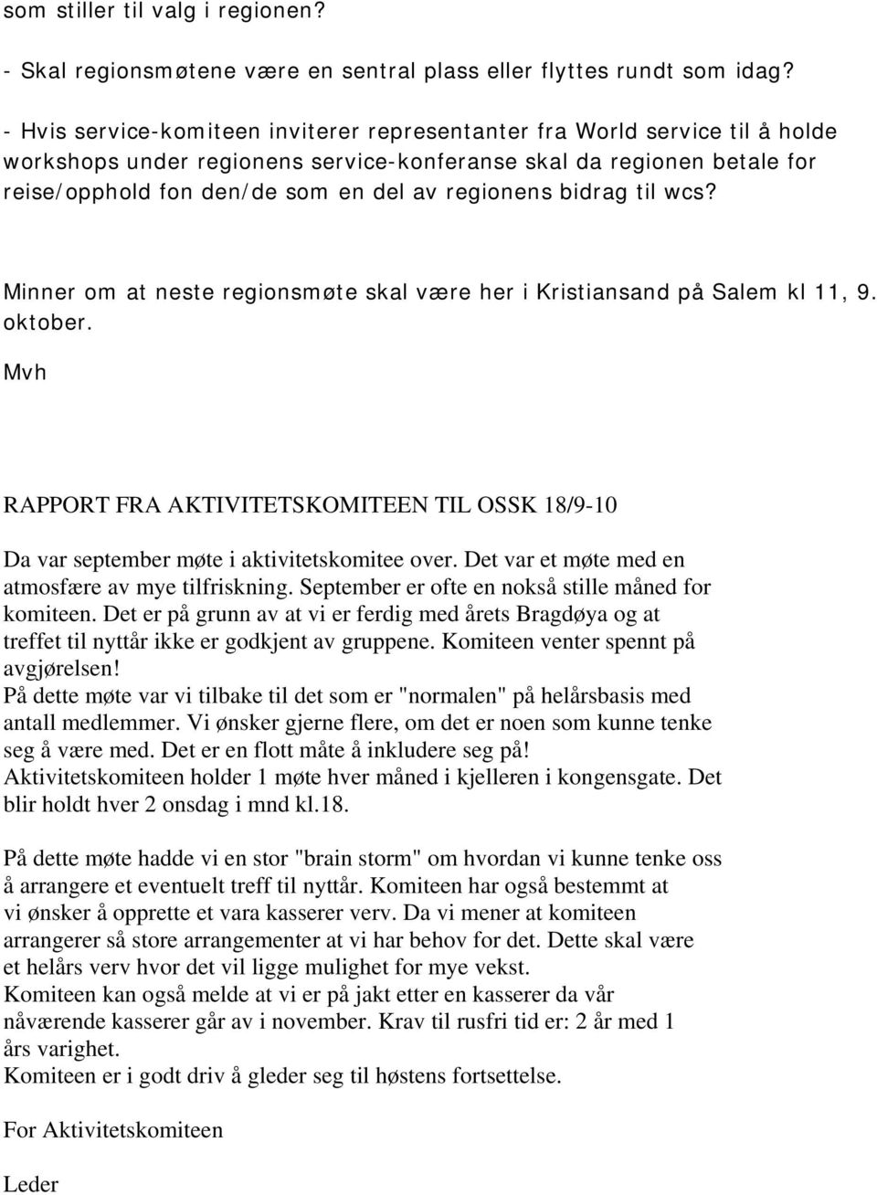 regionens bidrag til wcs? Minner om at neste regionsmøte skal være her i Kristiansand på Salem kl 11, 9. oktober.