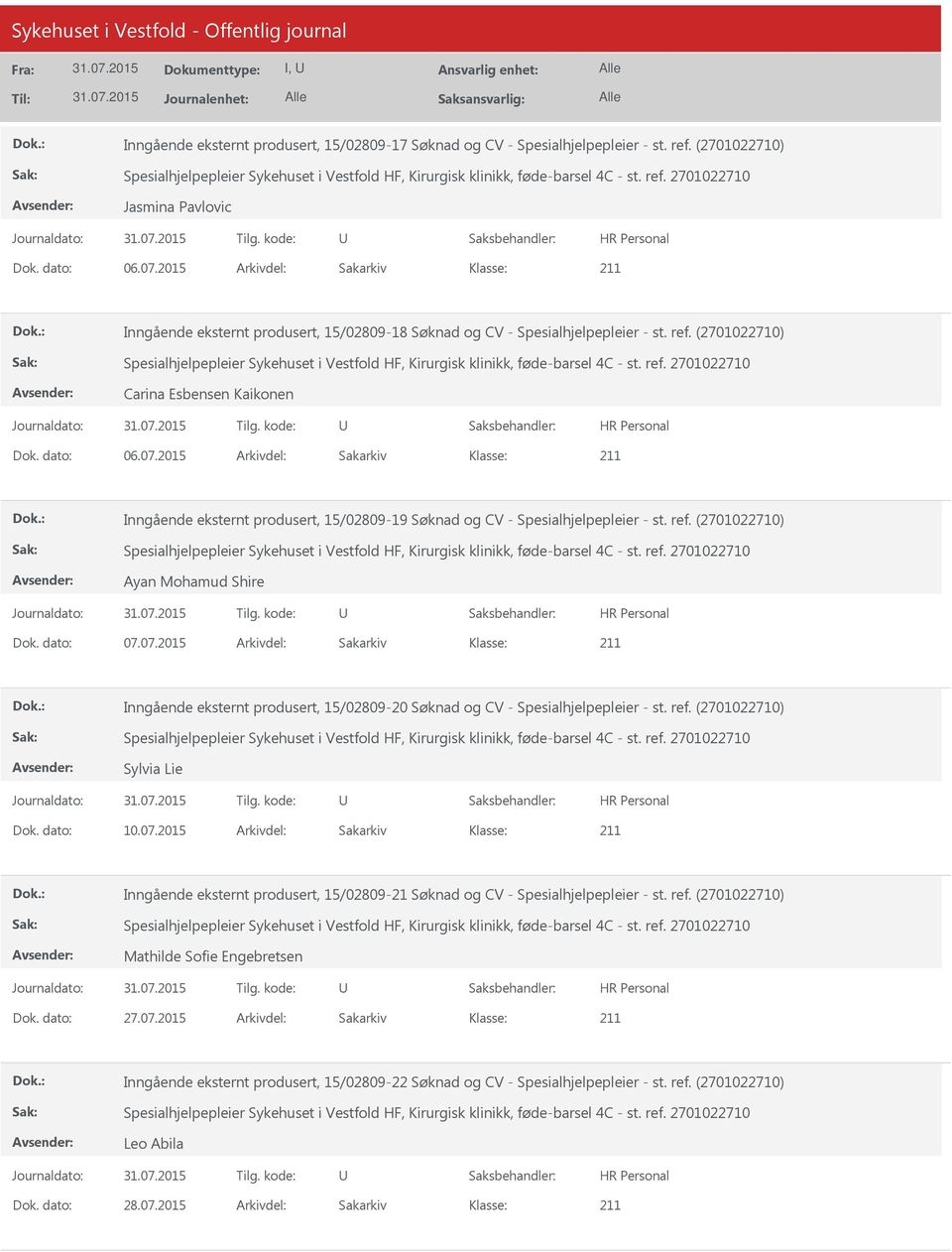 2015 Arkivdel: Sakarkiv Inngående eksternt produsert, 15/02809-19 Søknad og CV - Spesialhjelpepleier - st. ref. (2701022710) Ayan Mohamud Shire Dok. dato: 07.