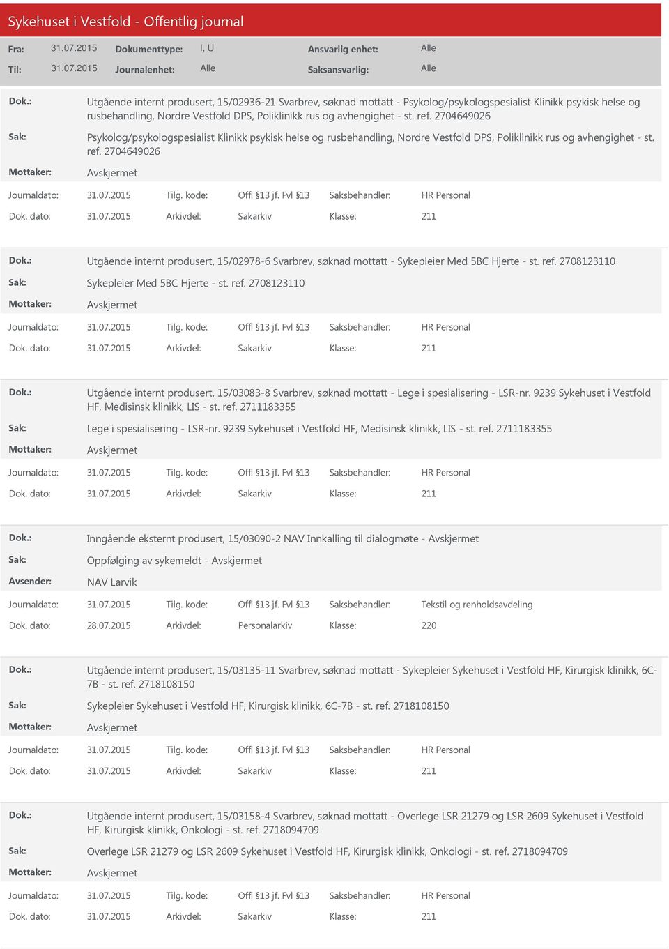 dato: Arkivdel: Sakarkiv tgående internt produsert, 15/02978-6 Svarbrev, søknad mottatt - Sykepleier Med 5BC Hjerte - st. ref. 2708123110 Sykepleier Med 5BC Hjerte - st. ref. 2708123110 Dok.