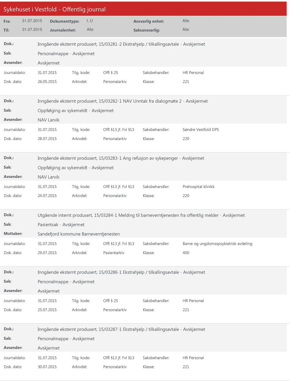 2015 Arkivdel: Personalarkiv 220 Inngående eksternt produsert, 15/03283-1 Ang refusjon av sykepenger - Oppfølging av sykemeldt - NAV Larvik Prehospital klinikk Dok. dato: 24.07.