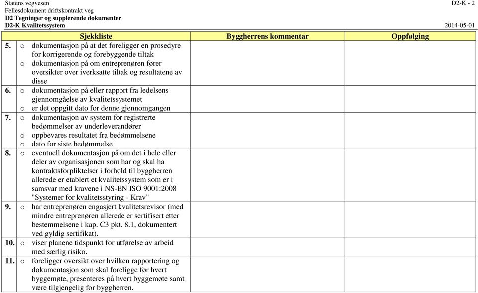 o dokumentasjon på eller rapport fra ledelsens gjennomgåelse av kvalitetssystemet o er det oppgitt dato for denne gjennomgangen 7.