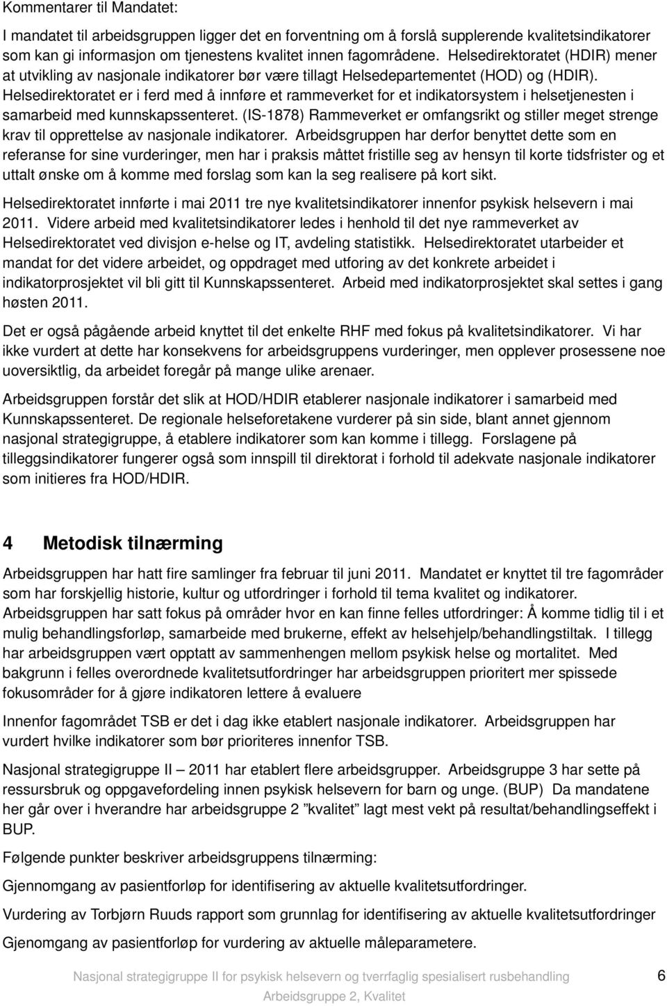 Helsedirektoratet er i ferd med å innføre et rammeverket for et indikatorsystem i helsetjenesten i samarbeid med kunnskapssenteret.