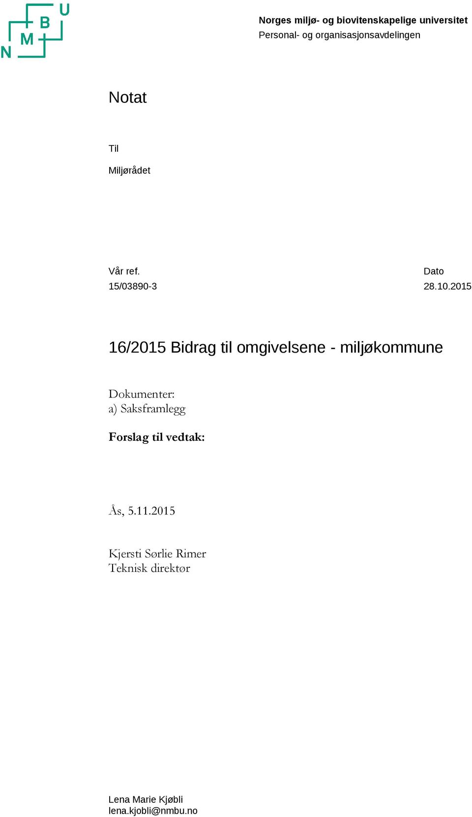 2015 16/2015 Bidrag til omgivelsene - miljøkommune Dokumenter: a) Saksframlegg