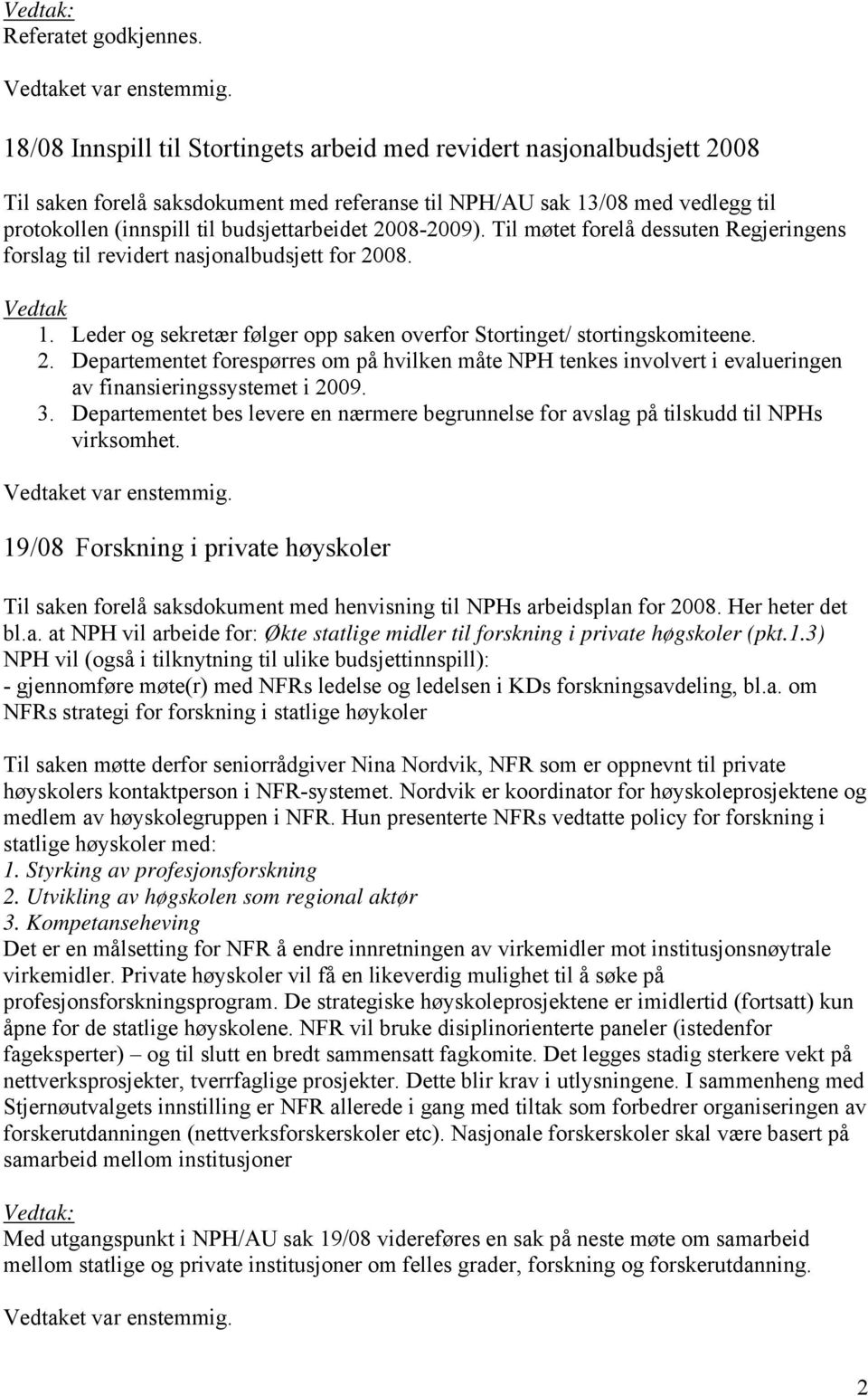 2008-2009). Til møtet forelå dessuten Regjeringens forslag til revidert nasjonalbudsjett for 20