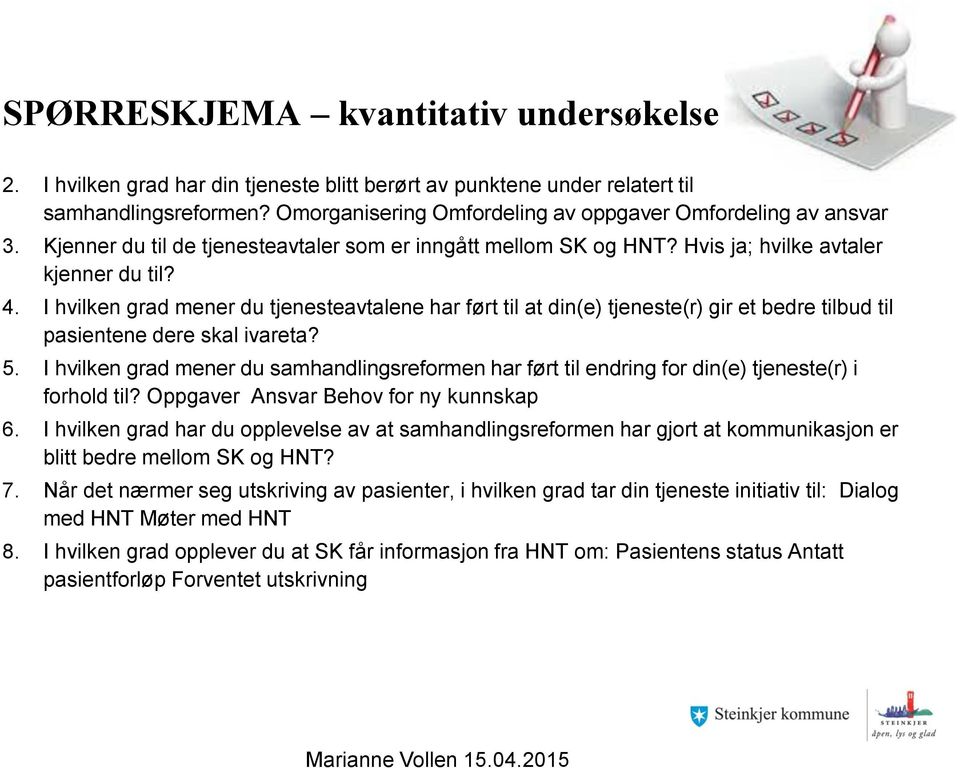 I hvilken grad mener du tjenesteavtalene har ført til at din(e) tjeneste(r) gir et bedre tilbud til pasientene dere skal ivareta? 5.