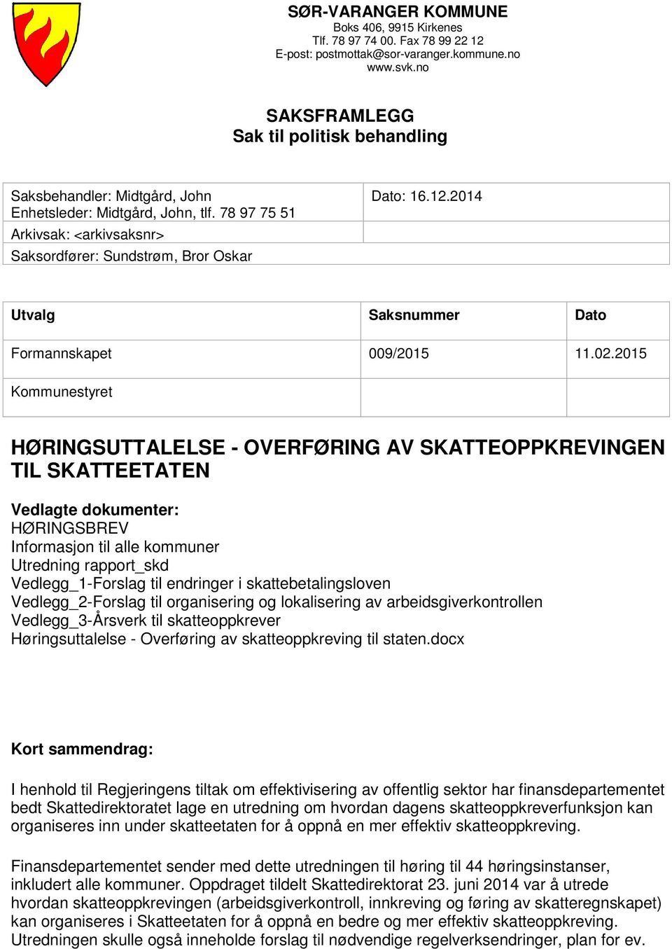 2014 Utvalg Saksnummer Dato Formannskapet 009/2015 11.02.