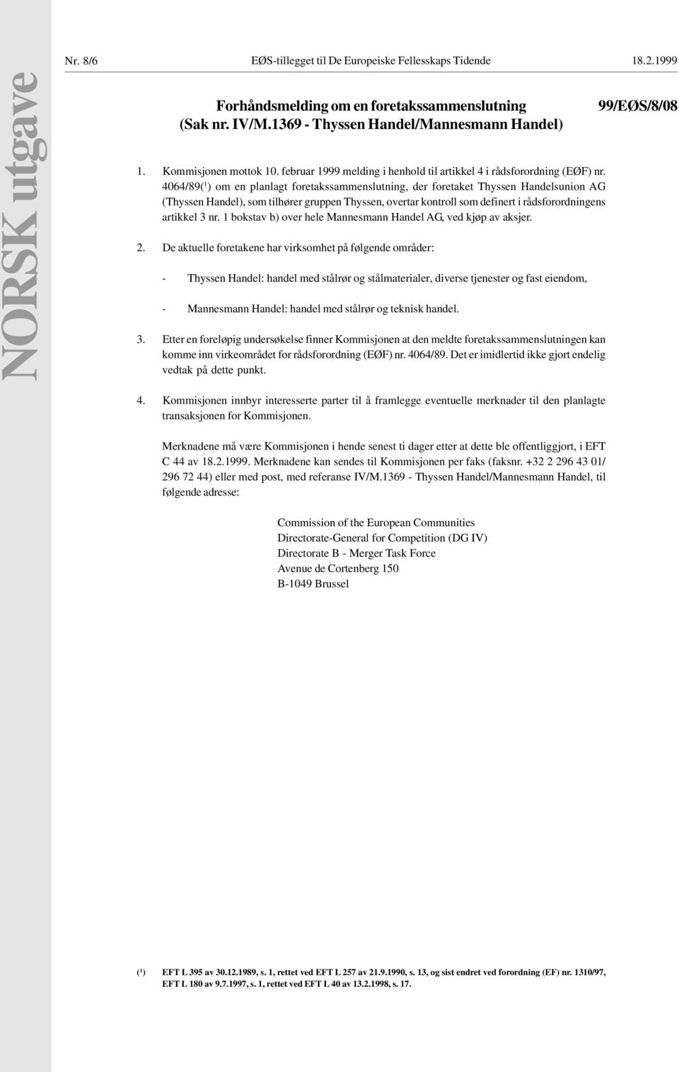 4064/89( 1 ) om en planlagt foretakssammenslutning, der foretaket Thyssen Handelsunion AG (Thyssen Handel), som tilhører gruppen Thyssen, overtar kontroll som definert i rådsforordningens artikkel 3