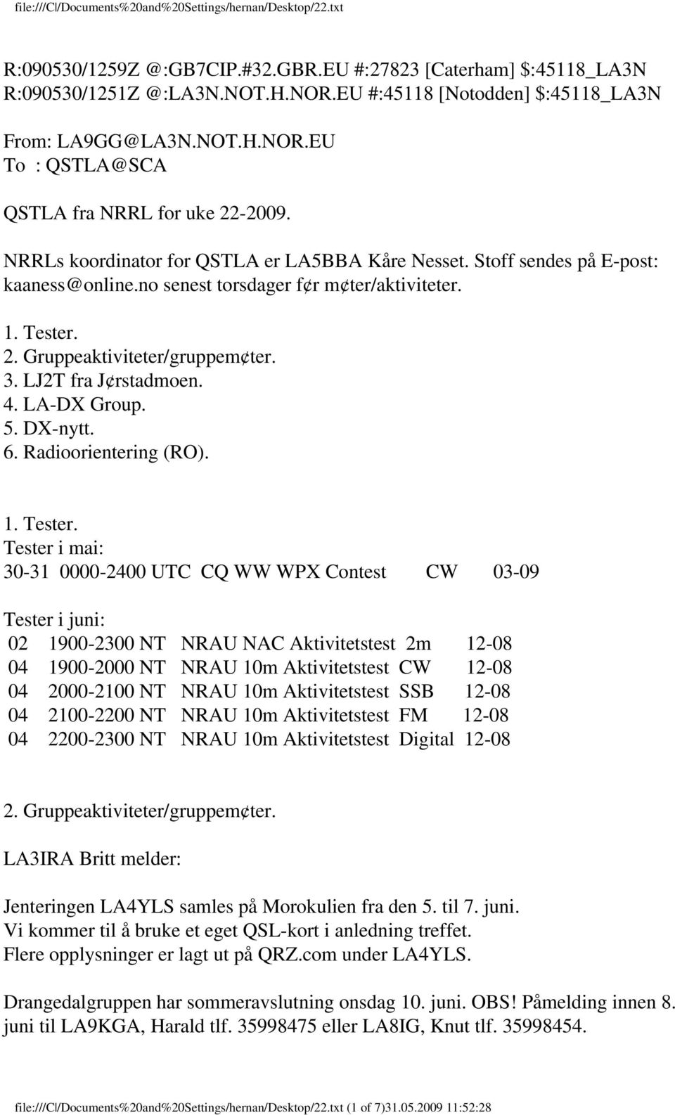 LJ2T fra J rstadmoen. 4. LA-DX Group. 5. DX-nytt. 6. Radioorientering (RO). 1. Tester.