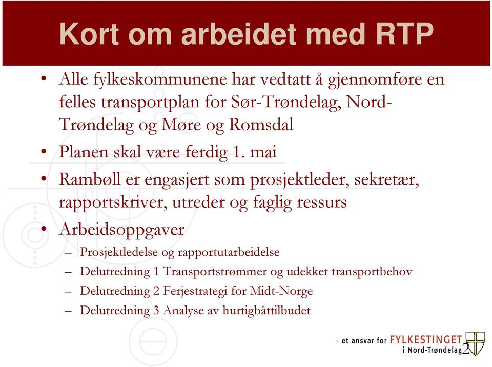 mai Rambøll er engasjert som prosjektleder, sekretær, rapportskriver, utreder og faglig ressurs Arbeidsoppgaver