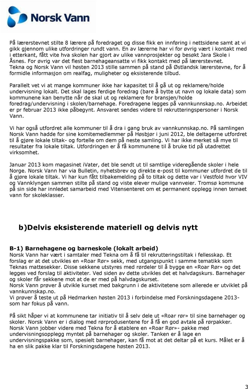 For øvrig var det flest barnehageansatte vi fikk kontakt med på lærerstevnet.