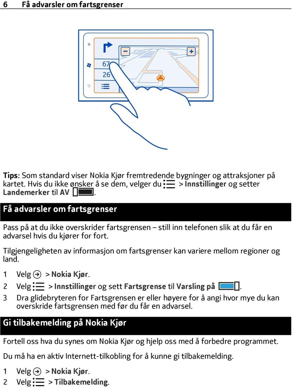 Få advarsler om fartsgrenser Pass på at du ikke overskrider fartsgrensen still inn telefonen slik at du får en advarsel hvis du kjører for fort.