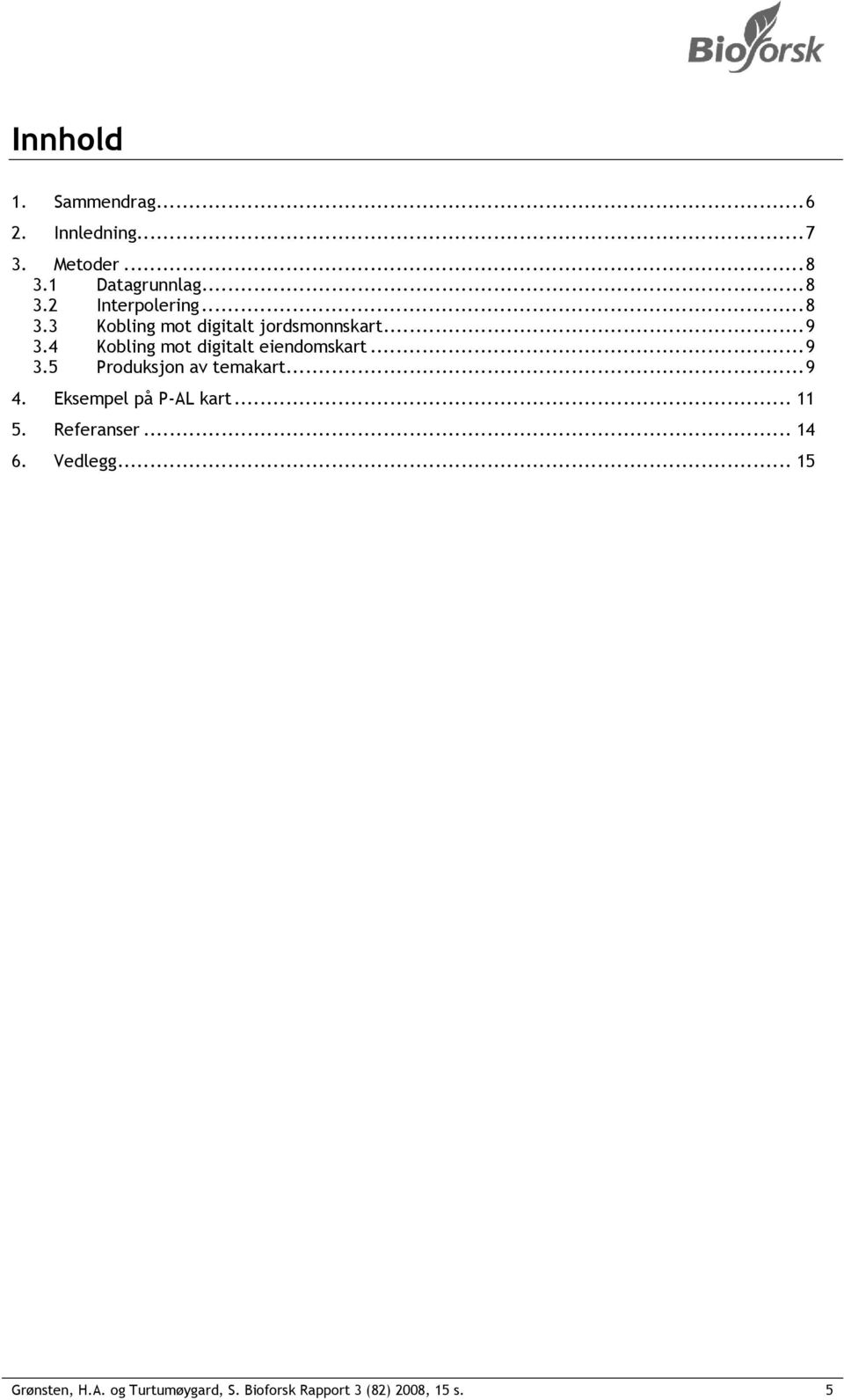 .. 9 3.5 Produksjon av temakart... 9 4. Eksempel på P-AL kart... 11 5. Referanser... 14 6.