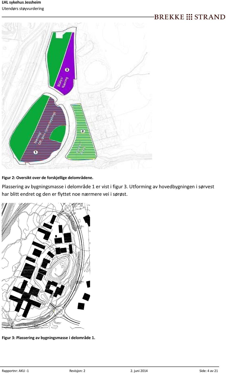 Utforming av hovedbygningen i sørvest har blitt endret og den er flyttet noe