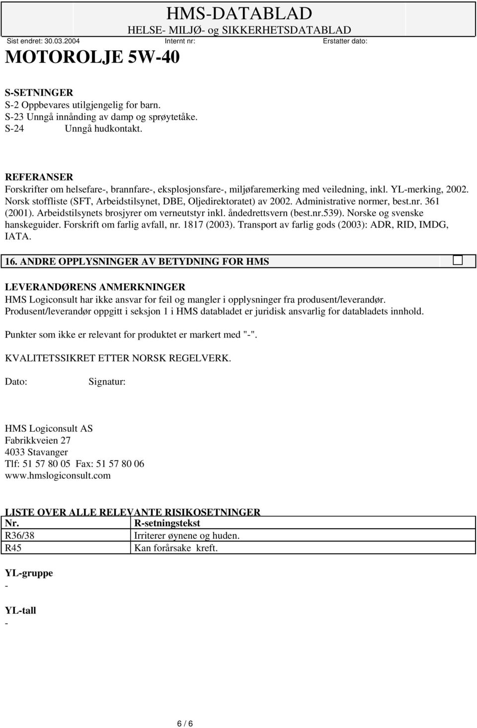 Administrative normer, best.nr. 361 (2001). Arbeidstilsynets brosjyrer om verneutstyr inkl. åndedrettsvern (best.nr.539). Norske og svenske hanskeguider. Forskrift om farlig avfall, nr. 1817 (2003).