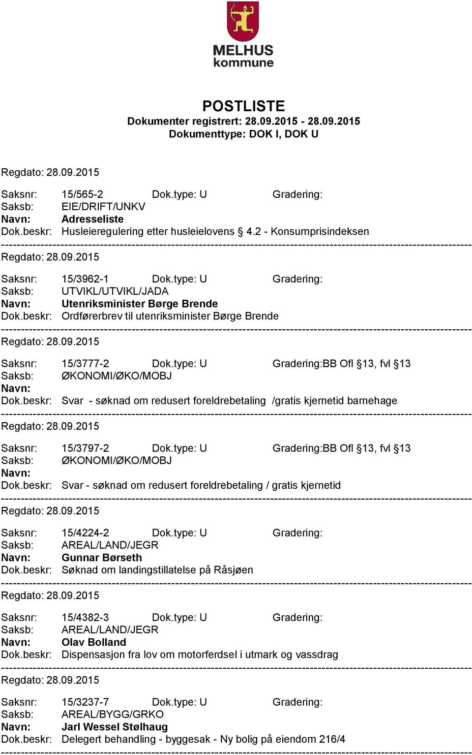 beskr: Svar - søknad om redusert foreldrebetaling /gratis kjernetid barnehage Saksnr: 15/3797-2 Dok.type: U Gradering:BB Ofl 13, fvl 13 Dok.