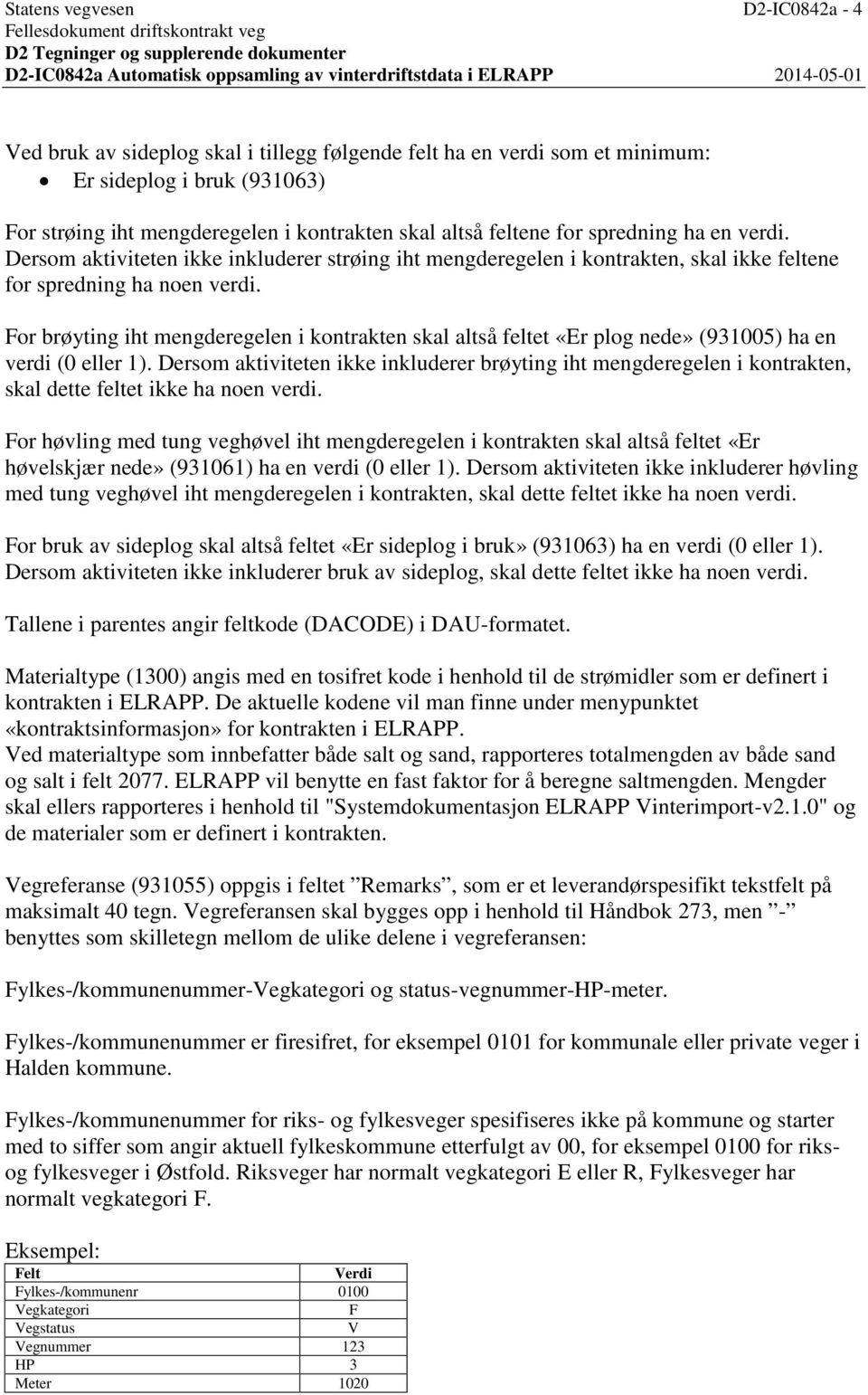 For brøyting iht mengderegelen i kontrakten skal altså feltet «Er plog nede» (931005) ha en verdi (0 eller 1).