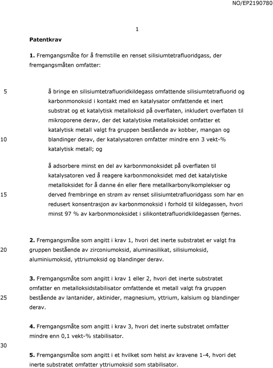 med en katalysator omfattende et inert substrat og et katalytisk metalloksid på overflaten, inkludert overflaten til mikroporene derav, der det katalytiske metalloksidet omfatter et katalytisk metall