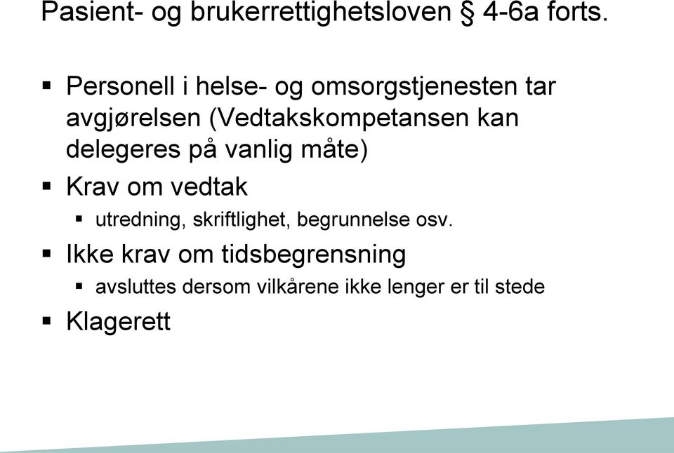 kan delegeres på vanlig måte) Krav om vedtak utredning, skriftlighet,