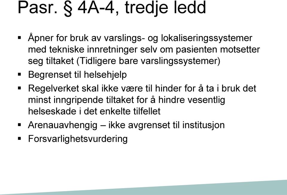 Regelverket skal ikke være til hinder for å ta i bruk det minst inngripende tiltaket for å hindre