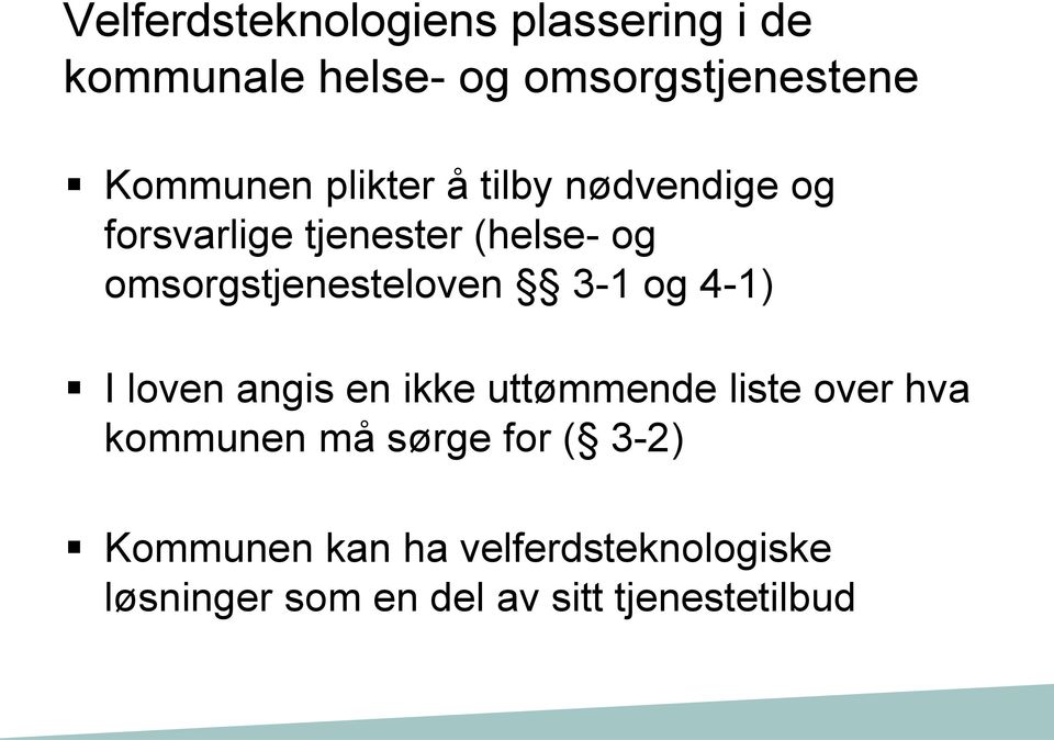 3-1 og 4-1) I loven angis en ikke uttømmende liste over hva kommunen må sørge for (