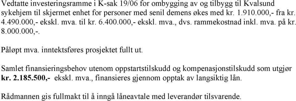 inntektsføres prosjektet fullt ut. Samlet finansieringsbehov utenom oppstartstilskudd og kompenasjonstilskudd som utgjør kr. 2.185.