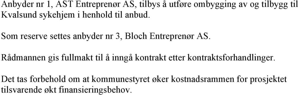 Rådmannen gis fullmakt til å inngå kontrakt etter kontraktsforhandlinger.