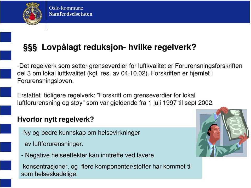 Forskriften er hjemlet i Forurensningsloven.