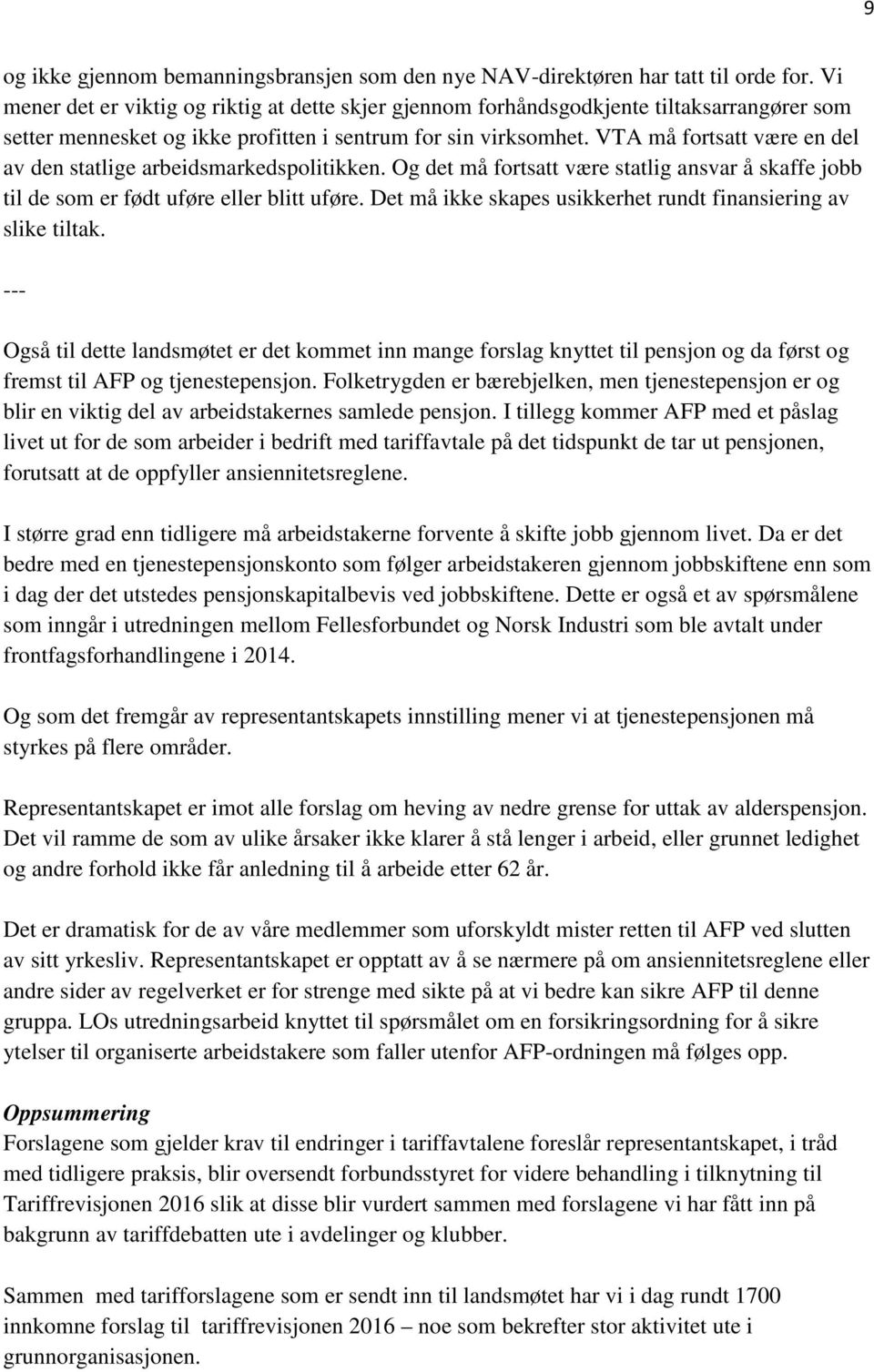 VTA må fortsatt være en del av den statlige arbeidsmarkedspolitikken. Og det må fortsatt være statlig ansvar å skaffe jobb til de som er født uføre eller blitt uføre.