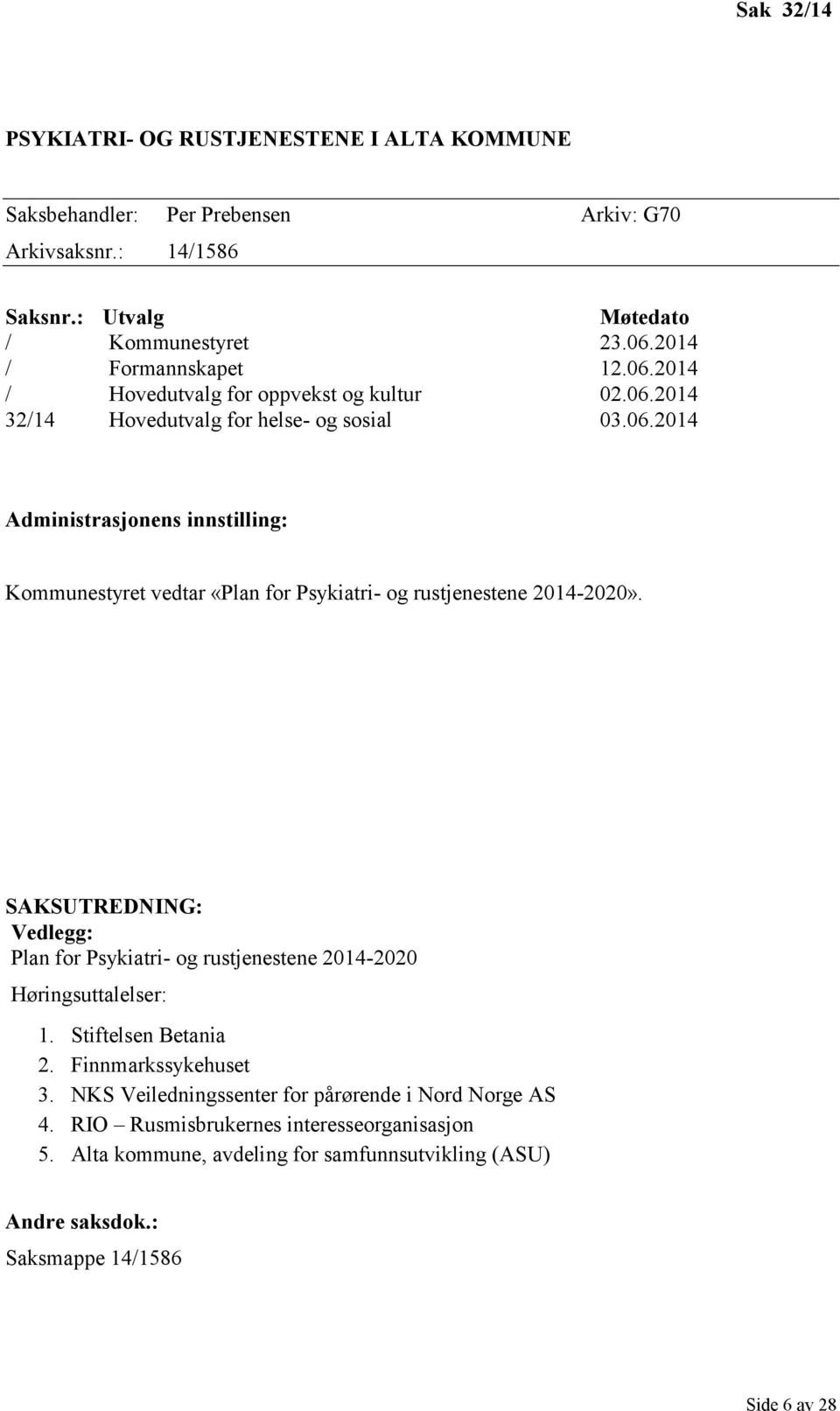 SAKSUTREDNING: Vedlegg: Plan for Psykiatri- og rustjenestene 2014-2020 Høringsuttalelser: 1. Stiftelsen Betania 2. Finnmarkssykehuset 3.