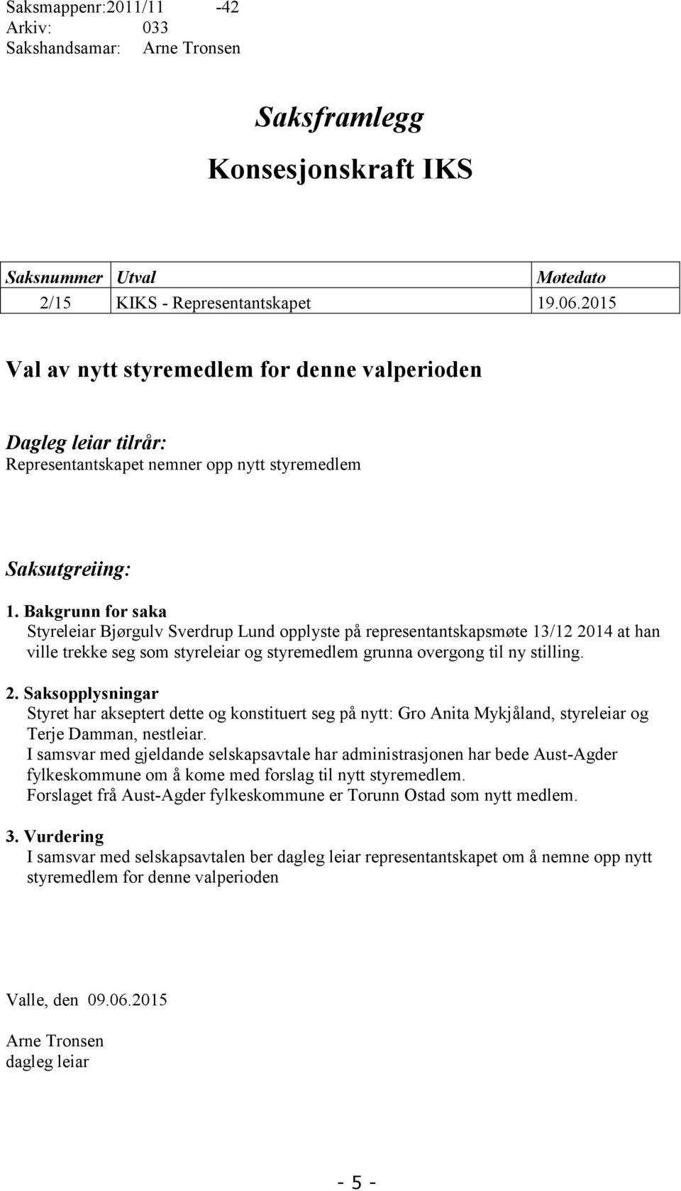 Bakgrunn for saka Styreleiar Bjørgulv Sverdrup Lund opplyste på representantskapsmøte 13/12 20