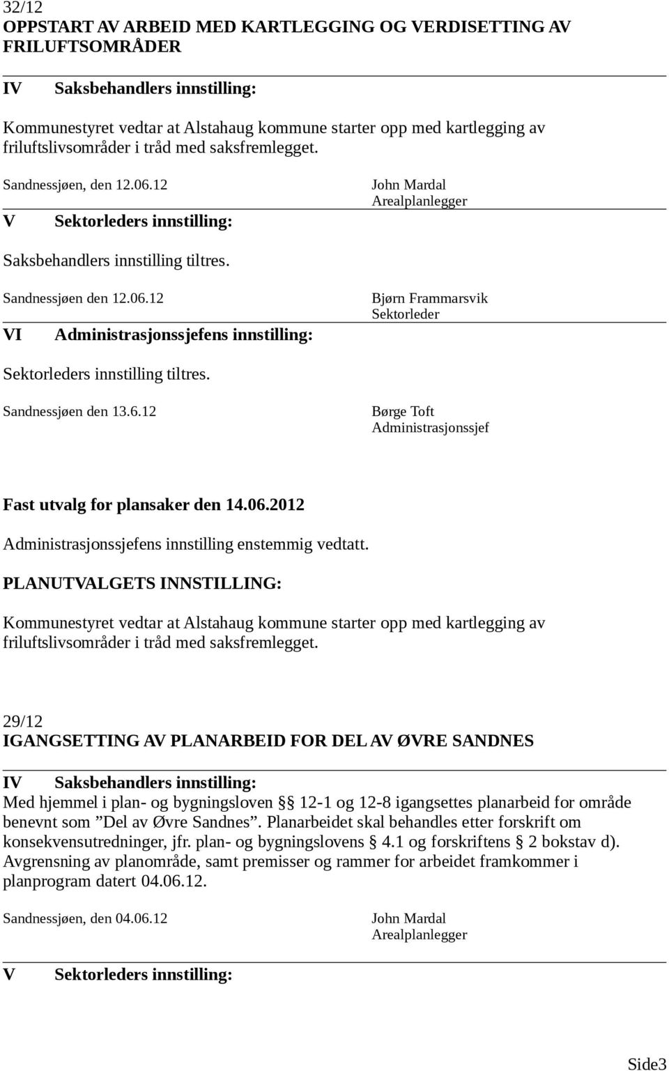 Sandnessjøen den 13.6.12 ens innstilling enstemmig vedtatt.