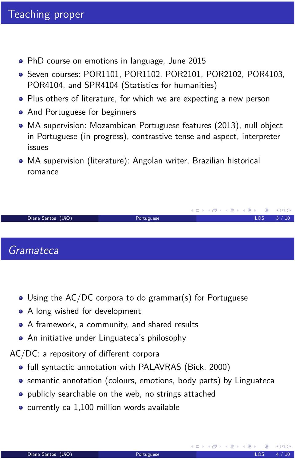 interpreter issues MA supervision (literature): Angolan writer, Brazilian historical romance Diana Santos (UiO) Portuguese ILOS 3 / 10 Gramateca Using the AC/DC corpora to do grammar(s) for