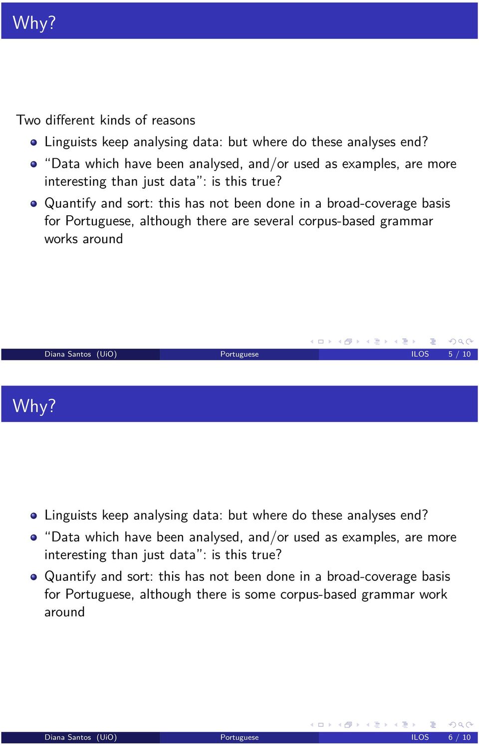 Quantify and sort: this has not been done in a broad-coverage basis for Portuguese, although there are several corpus-based grammar works around Diana Santos (UiO) Portuguese ILOS 5 / 10