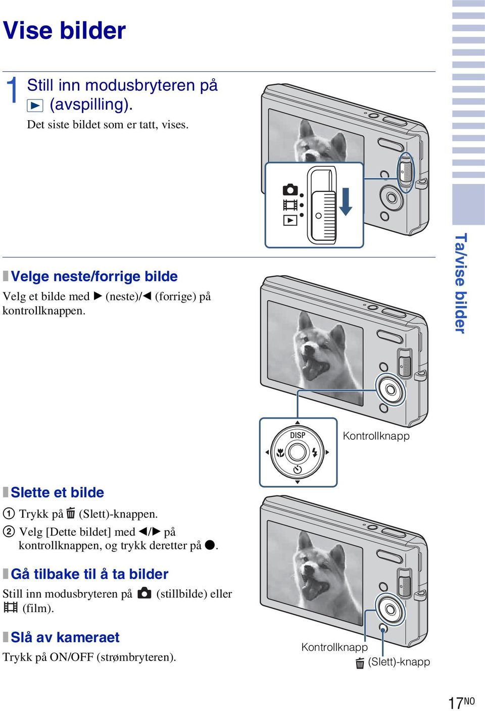 Ta/vise bilder Kontrollknapp x Slette et bilde Trykk på (Slett)-knappen.