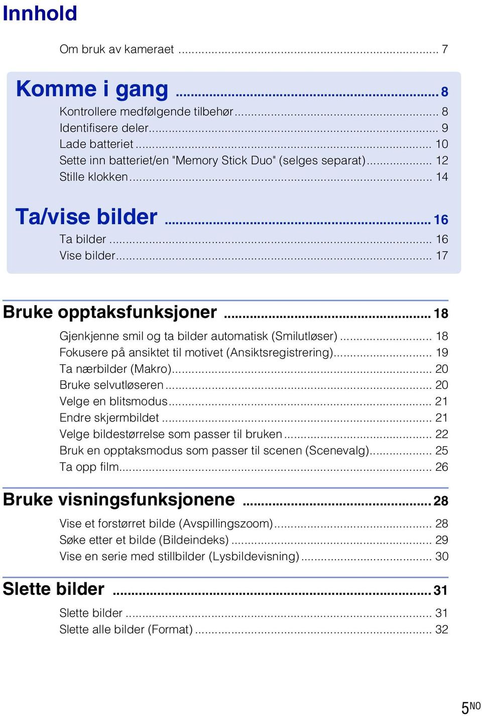 .. 8 Fokusere på ansiktet til motivet (Ansiktsregistrering)... 9 Ta nærbilder (Makro)... 20 Bruke selvutløseren... 20 Velge en blitsmodus... 2 Endre skjermbildet.