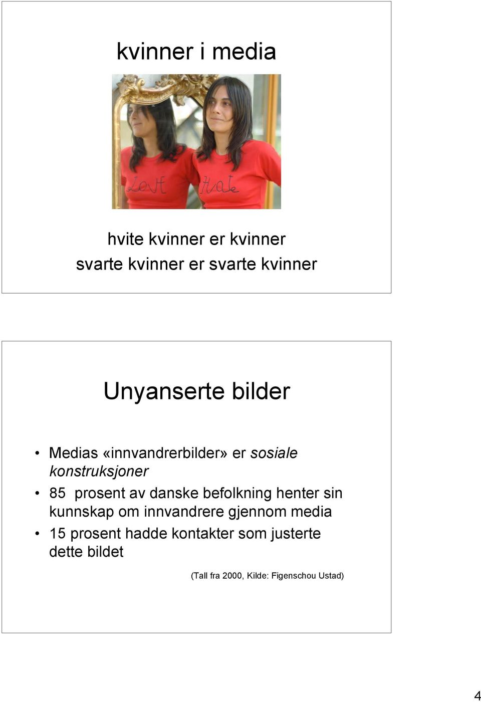 prosent av danske befolkning henter sin kunnskap om innvandrere gjennom media