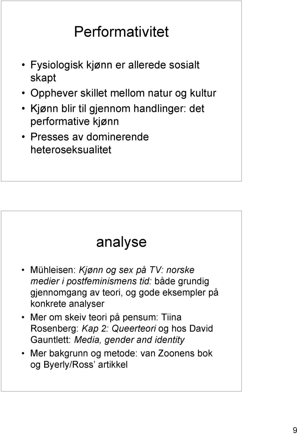 postfeminismens tid: både grundig gjennomgang av teori, og gode eksempler på konkrete analyser Mer om skeiv teori på pensum: Tiina