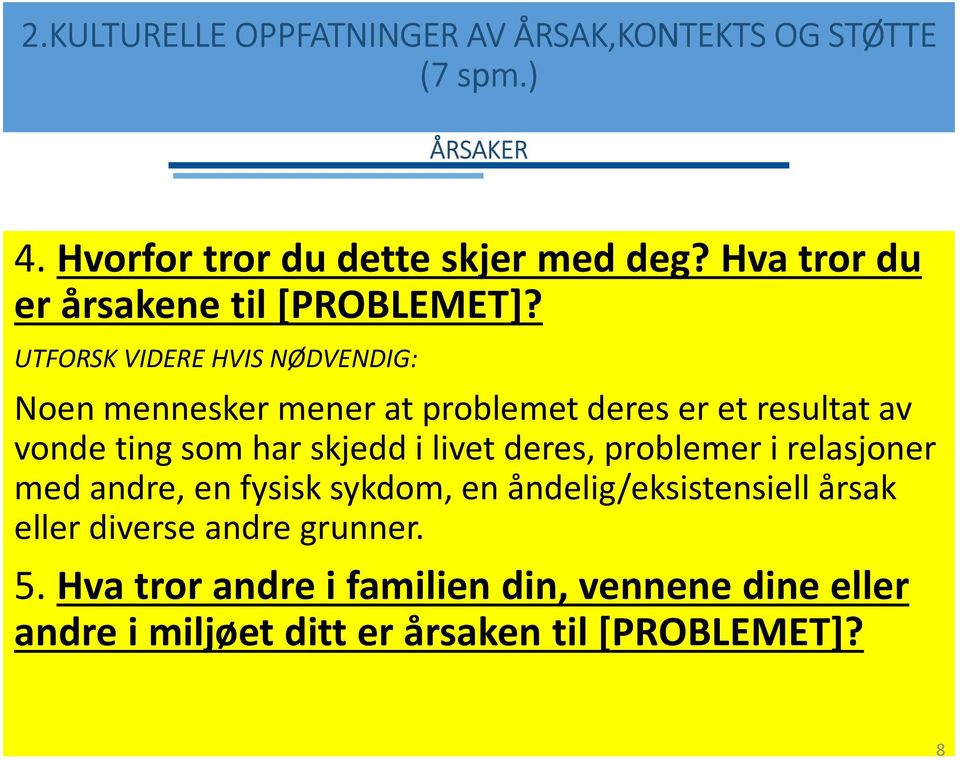 UTFORSK VIDERE HVIS NØDVENDIG: Noen mennesker mener at problemet deres er et resultat av vonde ting som har skjedd i livet