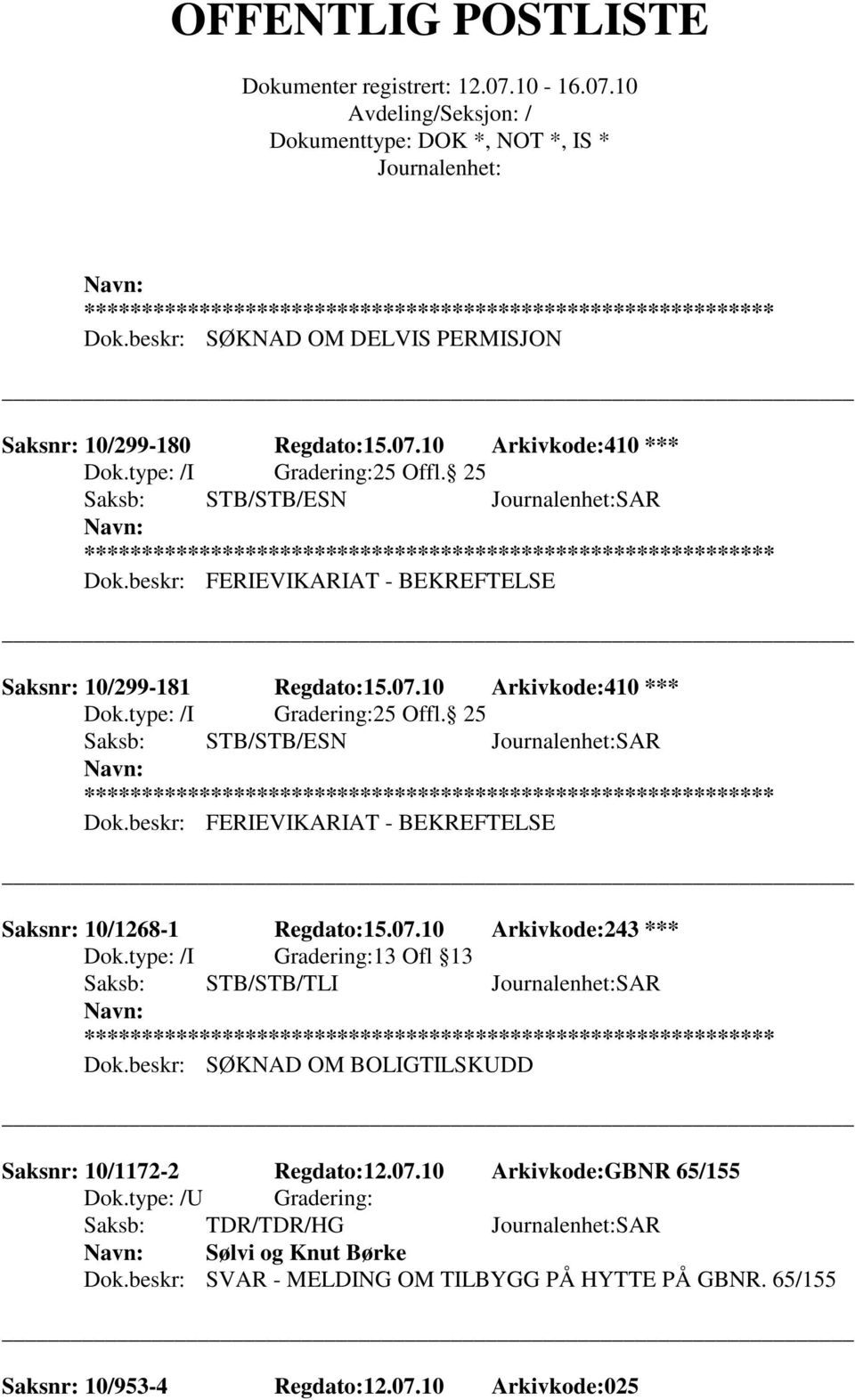 beskr: FERIEVIKARIAT - BEKREFTELSE Saksnr: 10/1268-1 Regdato:15.07.10 Arkivkode:243 *** 13 Ofl 13 Saksb: STB/STB/TLI SAR Dok.