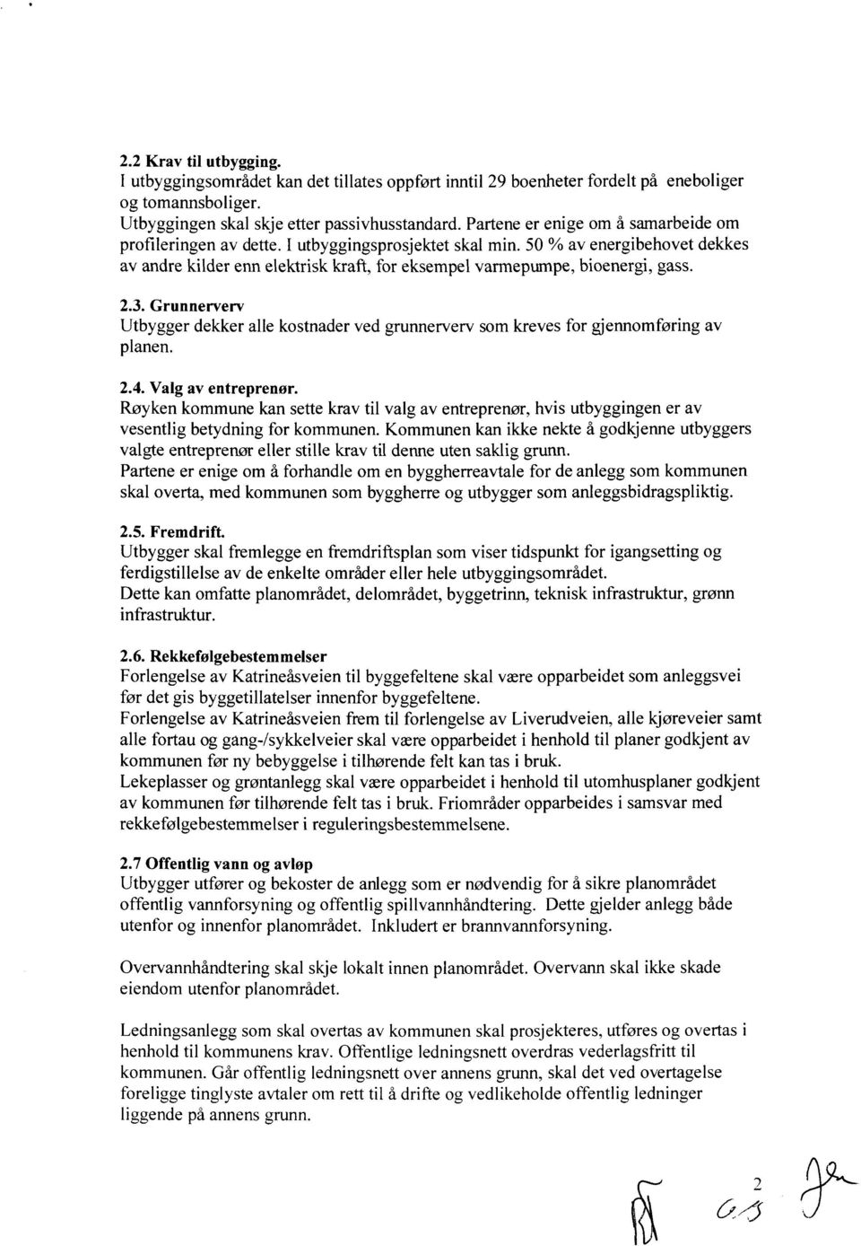 2.3. Grunnerverv Utbygger dekker alle kostnader ved grunnerverv som kreves for gjennomføring av planen. 2.4. Valg av entreprenør.