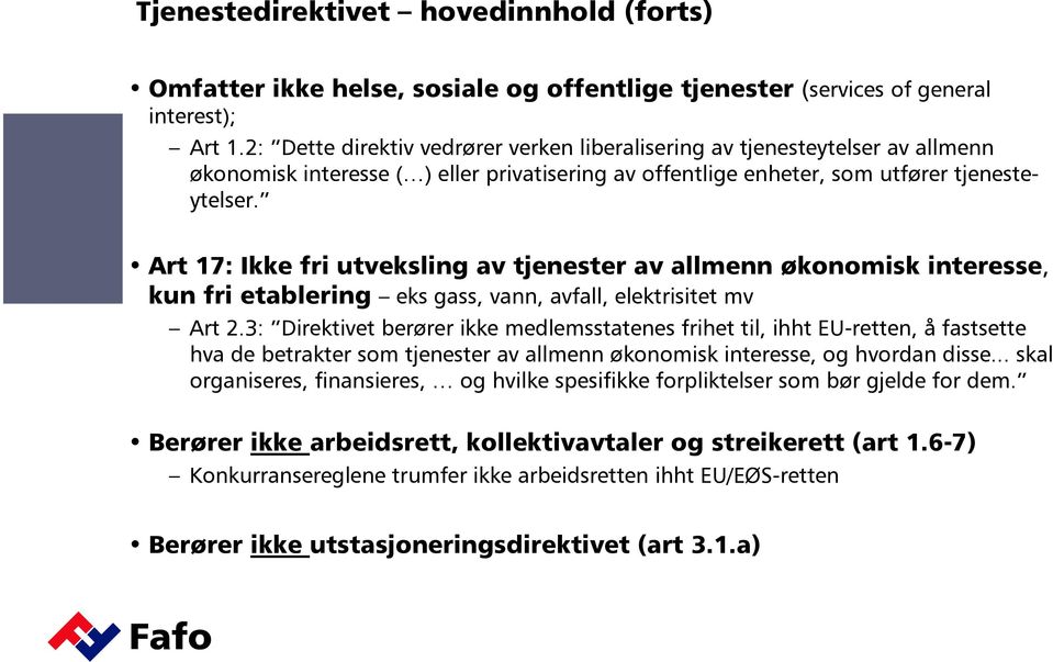 Art 17: Ikke fri utveksling av tjenester av allmenn økonomisk interesse, kun fri etablering eks gass, vann, avfall, elektrisitet mv Art 2.