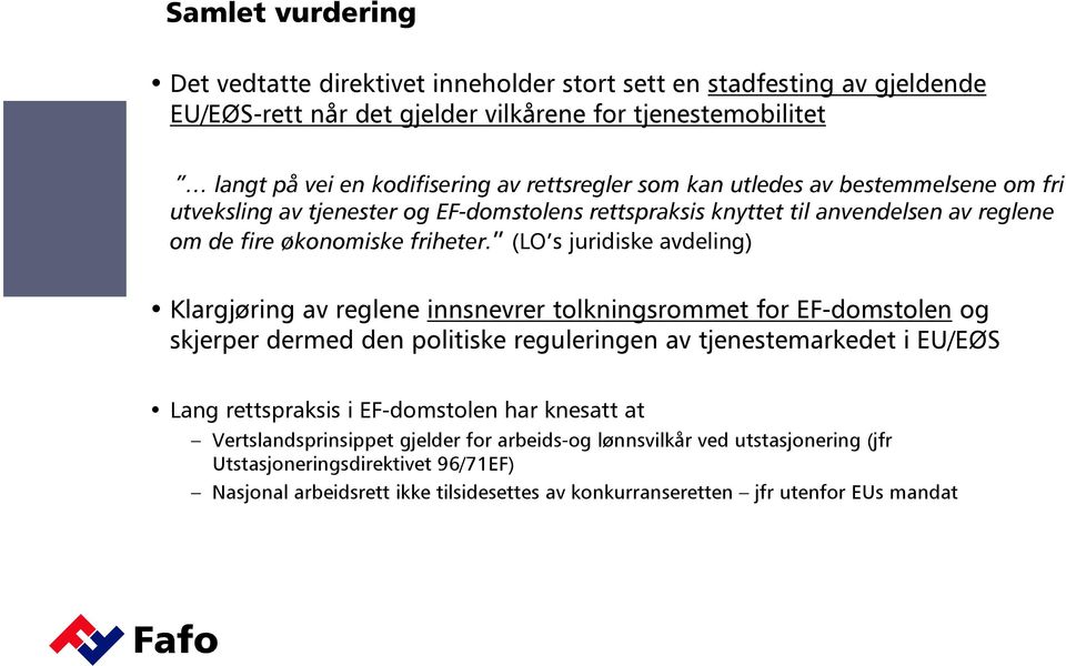 (LO s juridiske avdeling) Klargjøring av reglene innsnevrer tolkningsrommet for EF-domstolen og skjerper dermed den politiske reguleringen av tjenestemarkedet i EU/EØS Lang rettspraksis i