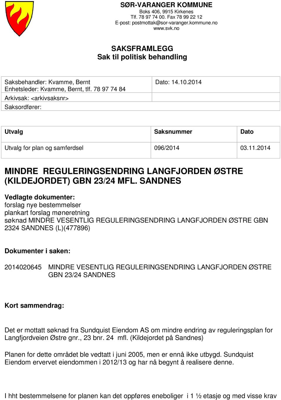 2014 Utvalg Saksnummer Dato Utvalg for plan og samferdsel 096/2014 03.11.2014 MINDRE REGULERINGSENDRING LANGFJORDEN ØSTRE (KILDEJORDET) GBN 23/24 MFL.