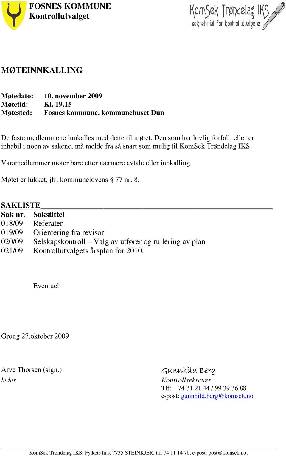 Møtet er lukket, jfr. kommunelovens 77 nr. 8. SAKLISTE Sak nr.