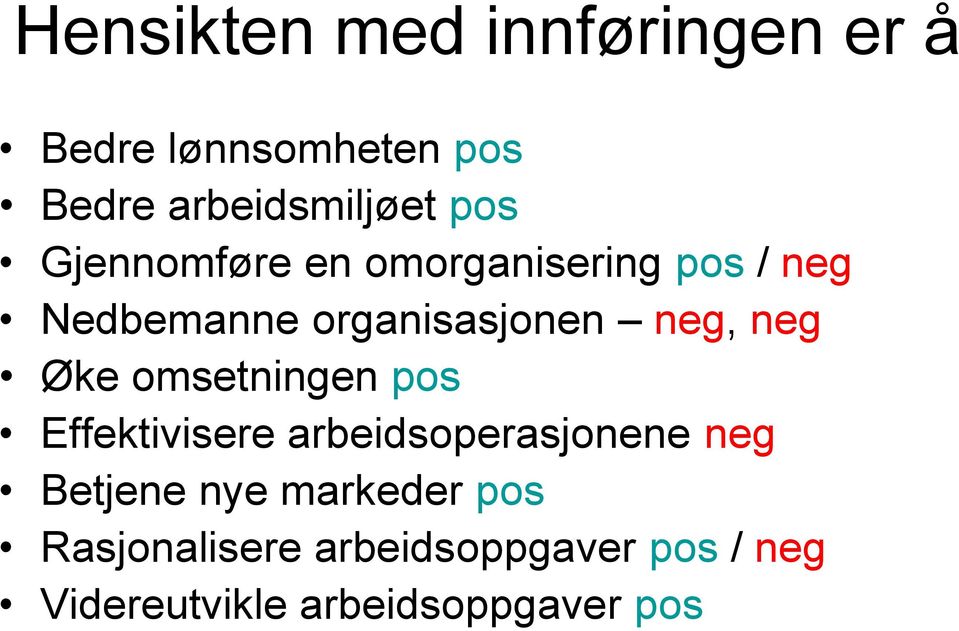 neg Øke omsetningen pos Effektivisere arbeidsoperasjonene neg Betjene nye