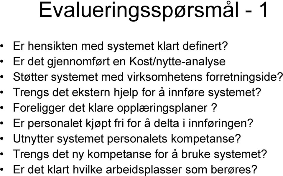 Trengs det ekstern hjelp for å innføre systemet? Foreligger det klare opplæringsplaner?