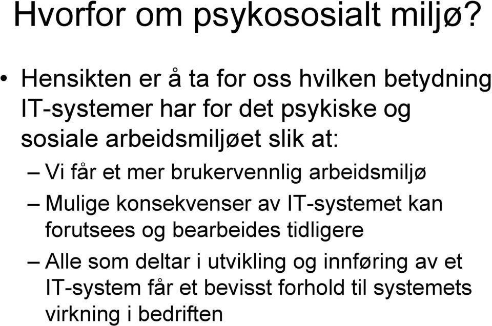 arbeidsmiljøet slik at: Vi får et mer brukervennlig arbeidsmiljø Mulige konsekvenser av