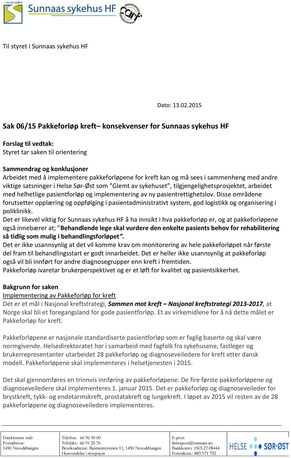 kreft kan og må sees i sammenheng med andre viktige satsninger i Helse Sør-Øst som Glemt av sykehuset, tilgjengelighetsprosjektet, arbeidet med helhetlige pasientforløp og implementering av ny