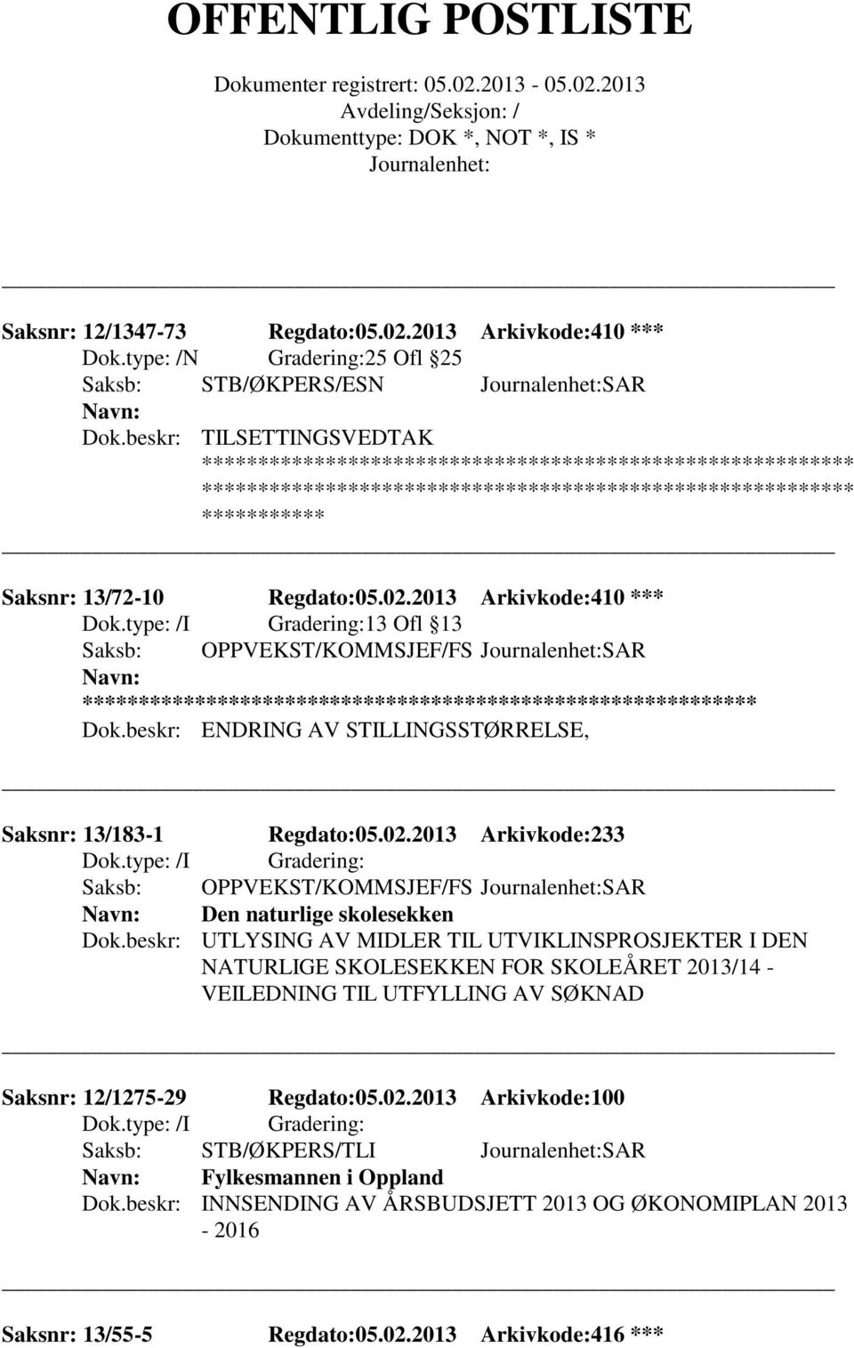 beskr: UTLYSING AV MIDLER TIL UTVIKLINSPROSJEKTER I DEN NATURLIGE SKOLESEKKEN FOR SKOLEÅRET 2013/14 - VEILEDNING TIL UTFYLLING AV SØKNAD Saksnr: 12/1275-29 Regdato:05.