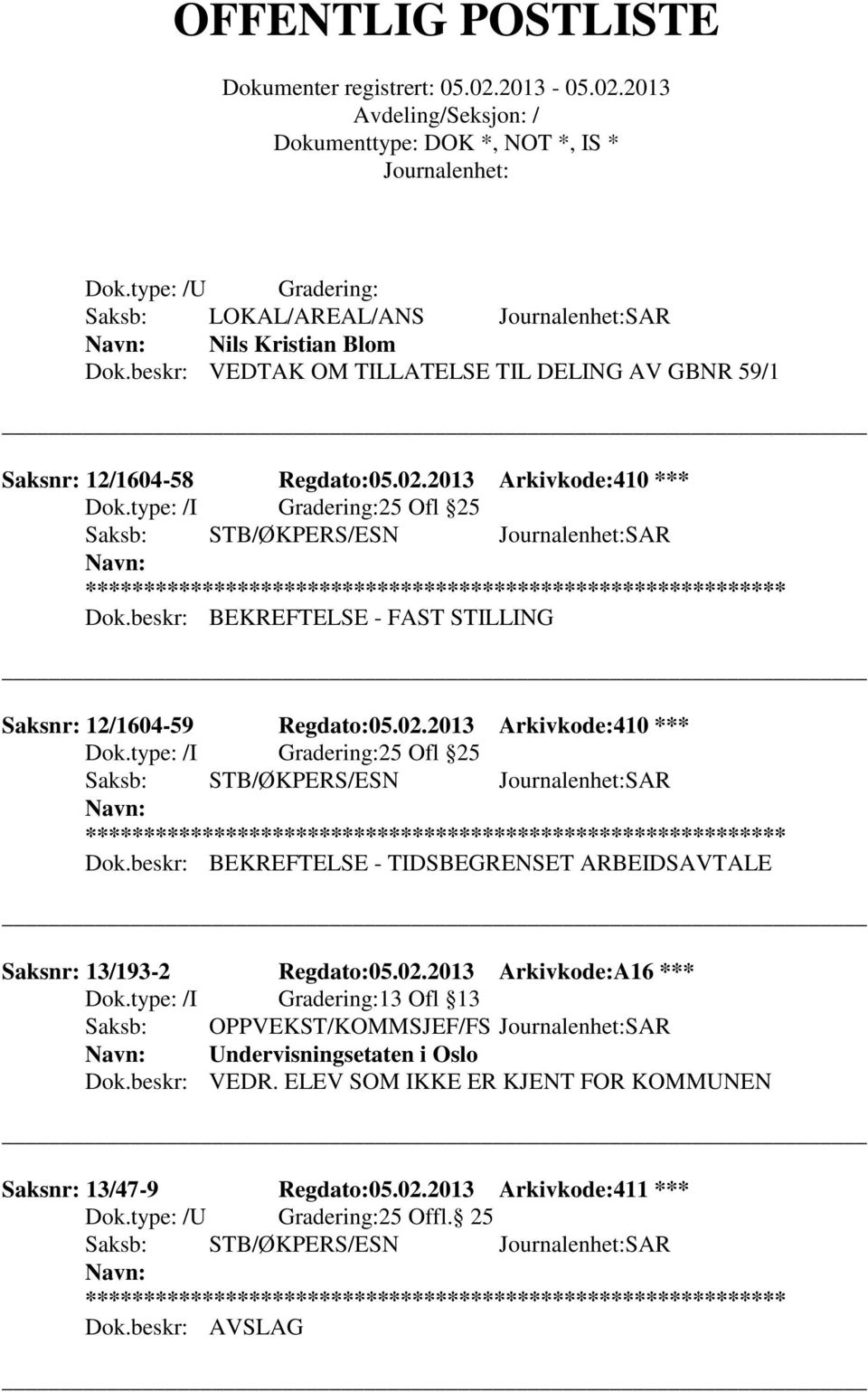 beskr: BEKREFTELSE - FAST STILLING Saksnr: 12/1604-59 Regdato:05.02.2013 Arkivkode:410 *** 25 Ofl 25 Dok.